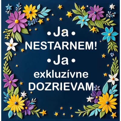 Humorná tabuľka Ja nestarnem, ja exkluzívne dozrievam