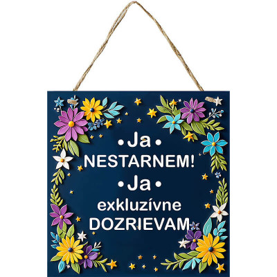 Humorná tabuľka Ja nestarnem, ja exkluzívne dozrievam