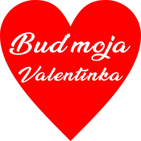 Srdce Buď môj Valentín - Buď moja Valentínka