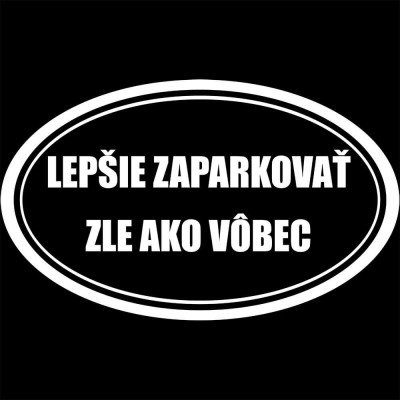 Vtipná nálepka na auto - Lepšie zaparkovať zle ako vôbec - biela verzia