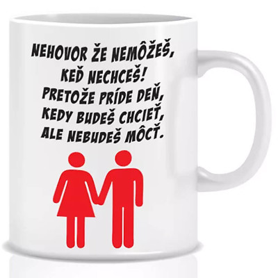 Vtipný hrnček s nápisom – nehovor že nemôžeš, keď nechceš!
