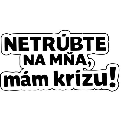 Vtipná nálepka na auto pre vodiča – Netrúbte na mňa mám krízu