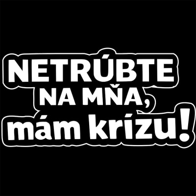 Vtipná nálepka na auto pre vodiča – Netrúbte na mňa mám krízu