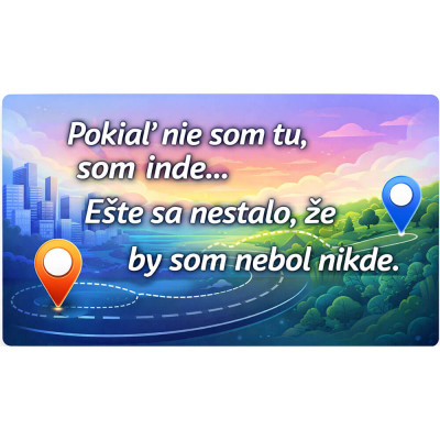 Vtipná tabuľka Pokiaľ nie som tu som niekde inde