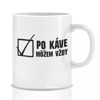 Hrnček Po káve môžem vždy – vtipný darček