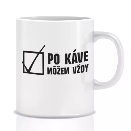 Hrnček Po káve môžem vždy – vtipný darček