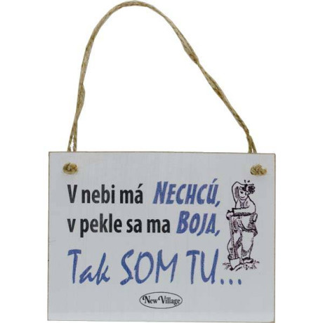 Vtipná vintage tabuľka s nápisom V nebi ma nechcú, v pekle sa ma boja tak som tu