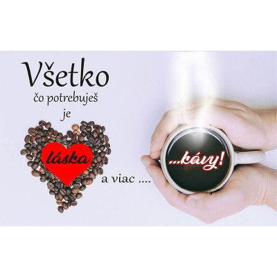 Darček pre milovníkov kávy – Všetko čo potrebujem je láska a viac kávy
