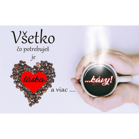 Darček pre milovníkov kávy – Všetko čo potrebujem je láska a viac kávy