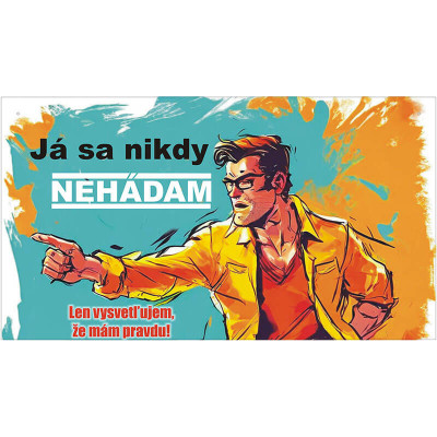 Vtipný darček pre kolegu - Ja sa nikdy nehádam. Ja vysvetľujem, že mám pravdu