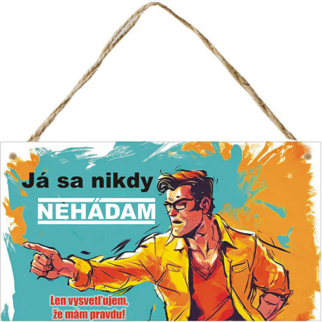 Vtipný darček pre kolegu - Ja sa nikdy nehádam. Ja vysvetľujem, že mám pravdu